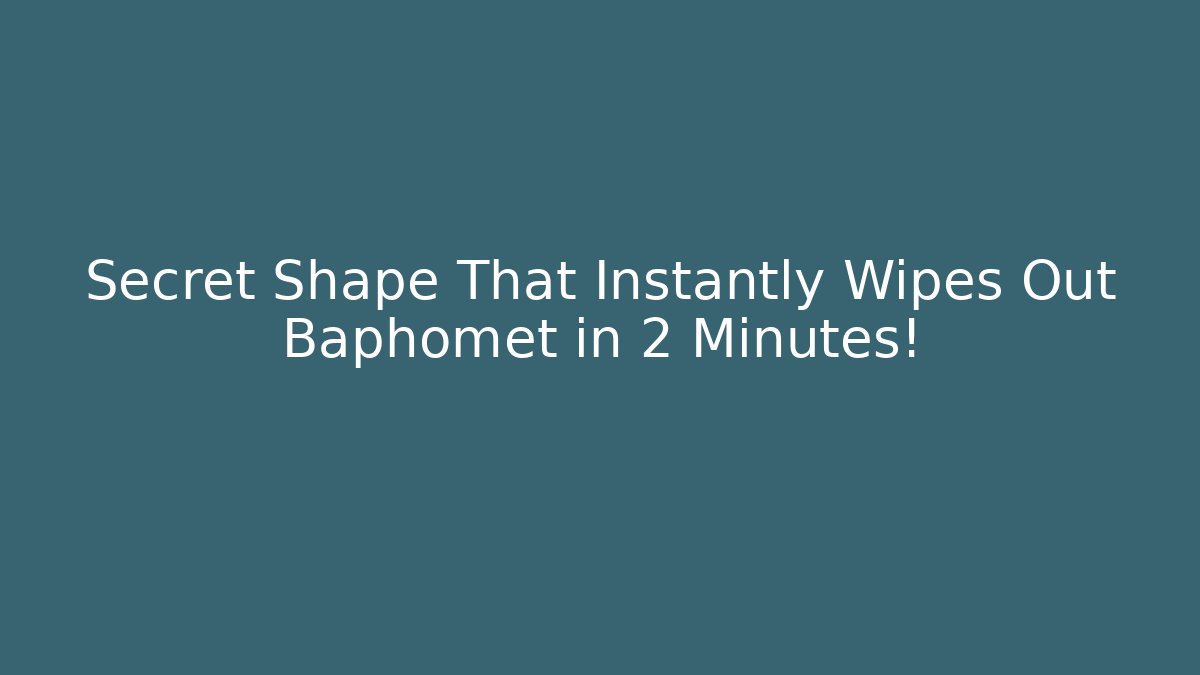 Secret Shape That Instantly Wipes Out Baphomet in 2 Minutes!