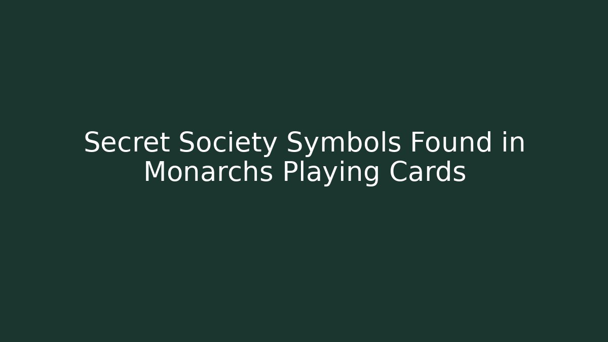 Secret Society Symbols Found in Monarchs Playing Cards