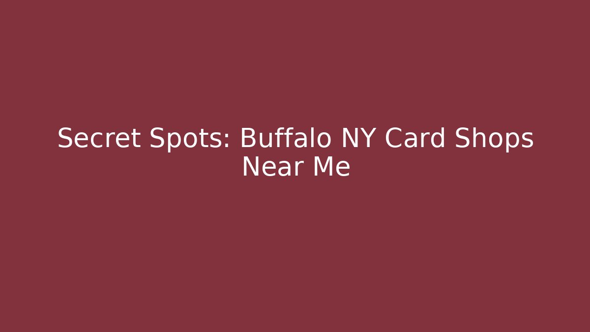 Secret Spots: Buffalo NY Card Shops Near Me