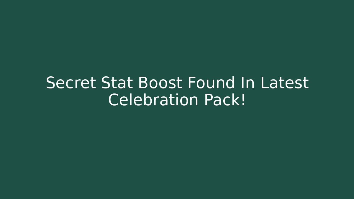 Secret Stat Boost Found In Latest Celebration Pack!