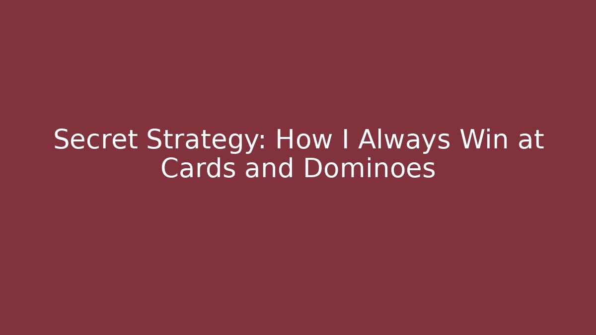 Secret Strategy: How I Always Win at Cards and Dominoes - Boomer Naturals