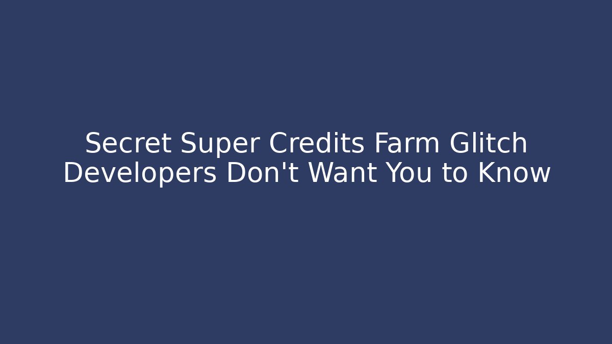 Secret Super Credits Farm Glitch Developers Don't Want You to Know