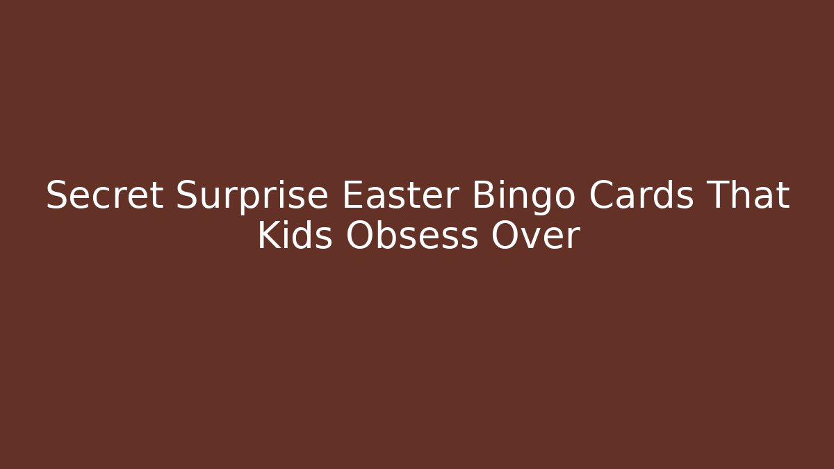 Secret Surprise Easter Bingo Cards That Kids Obsess Over