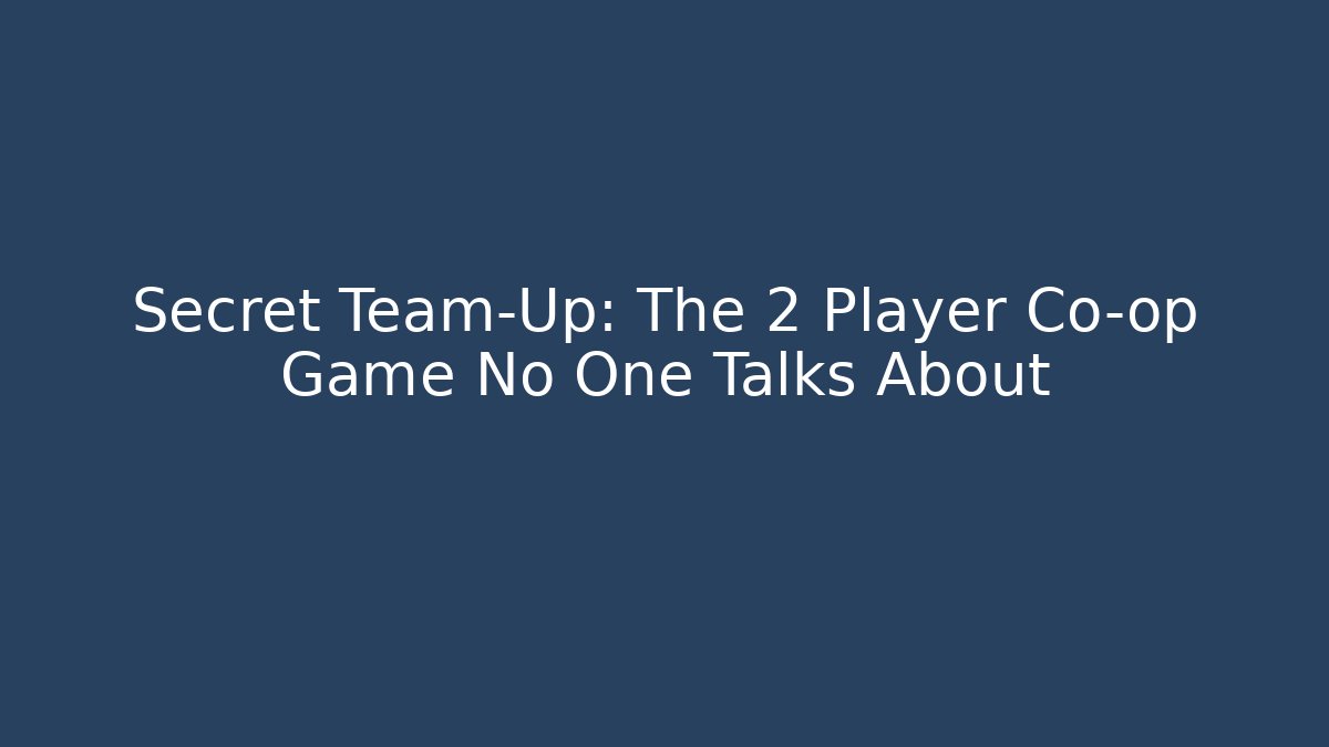 Secret Team-Up: The 2 Player Co-op Game No One Talks About
