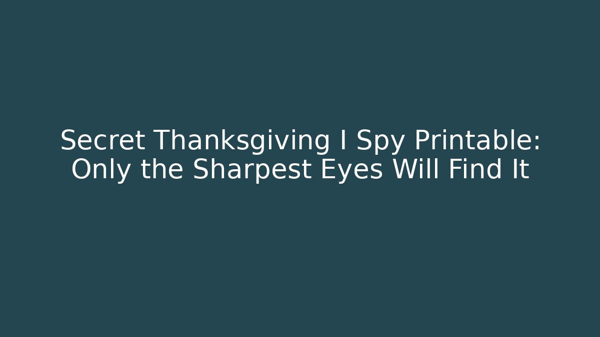 Secret Thanksgiving I Spy Printable: Only the Sharpest Eyes Will Find It