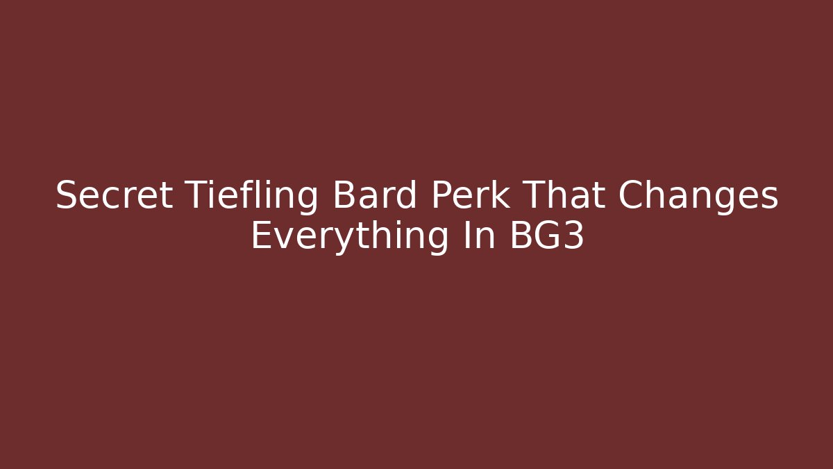 Secret Tiefling Bard Perk That Changes Everything In BG3