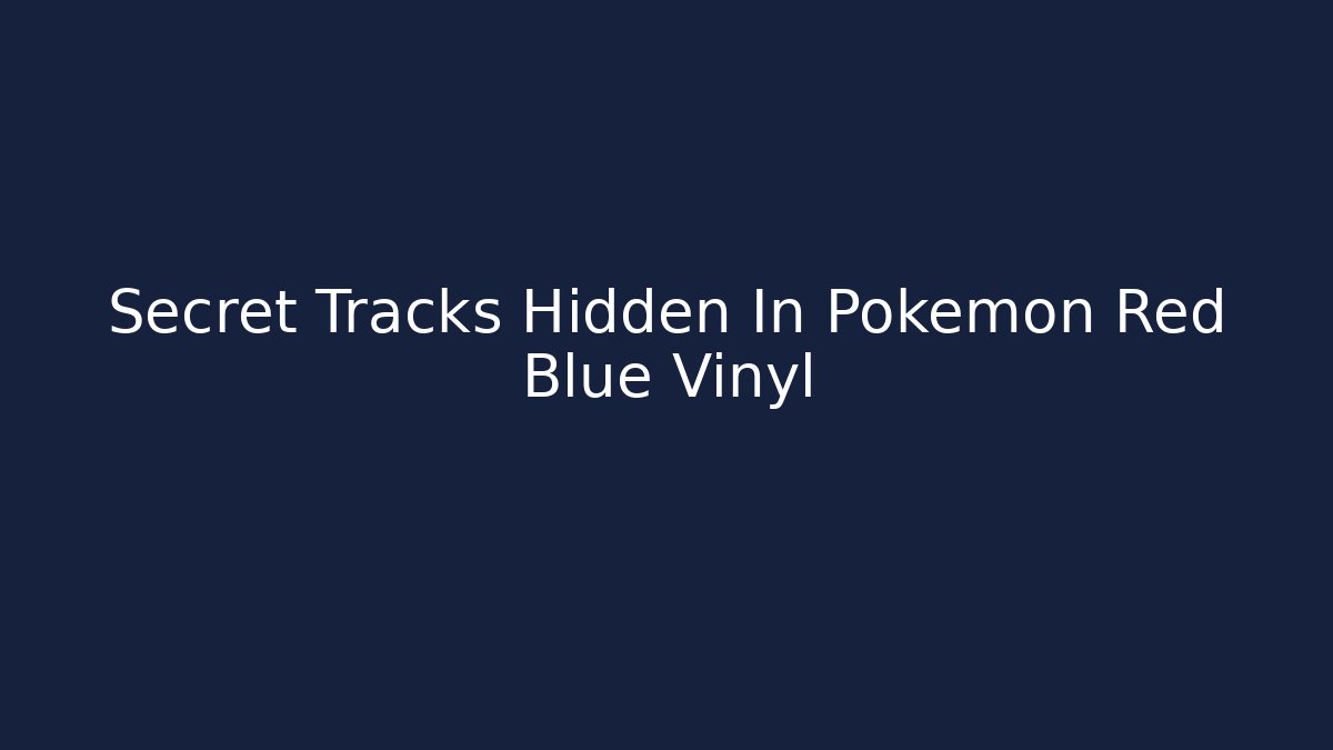 Secret Tracks Hidden In Pokemon Red Blue Vinyl - Boomer Naturals