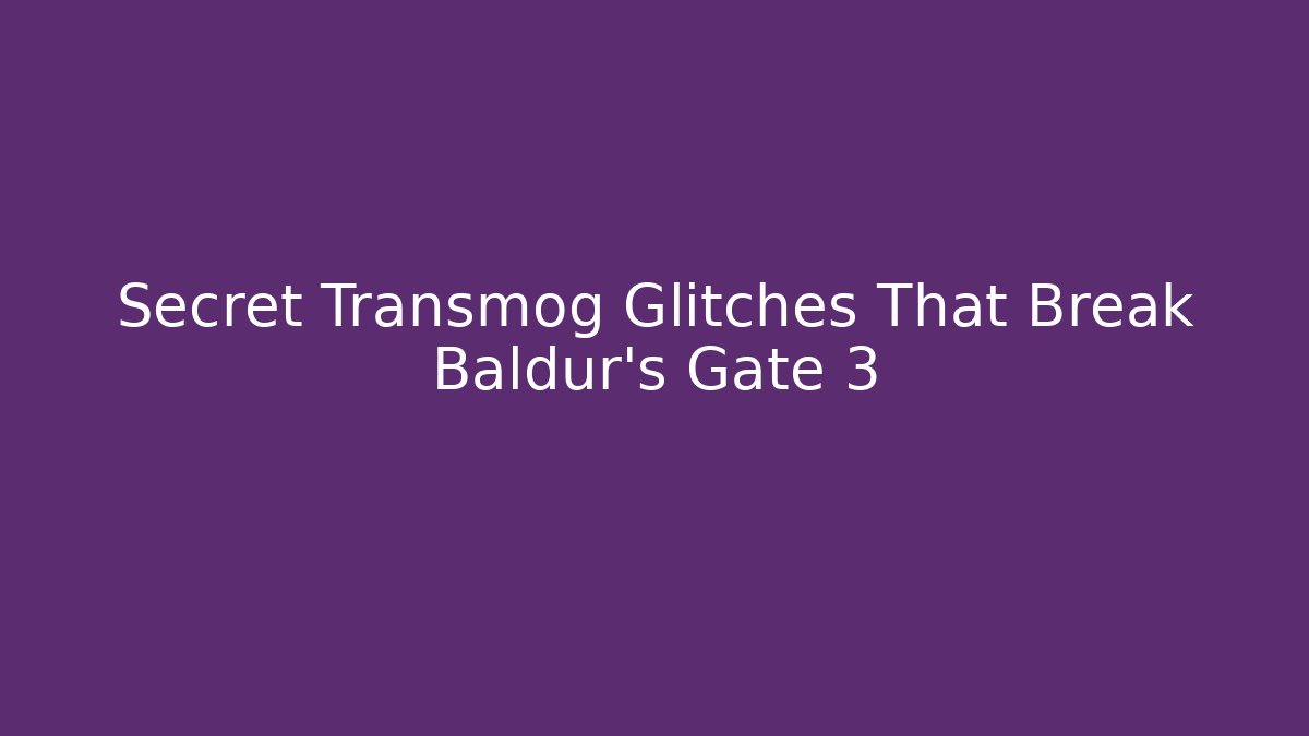 Secret Transmog Glitches That Break Baldur's Gate 3