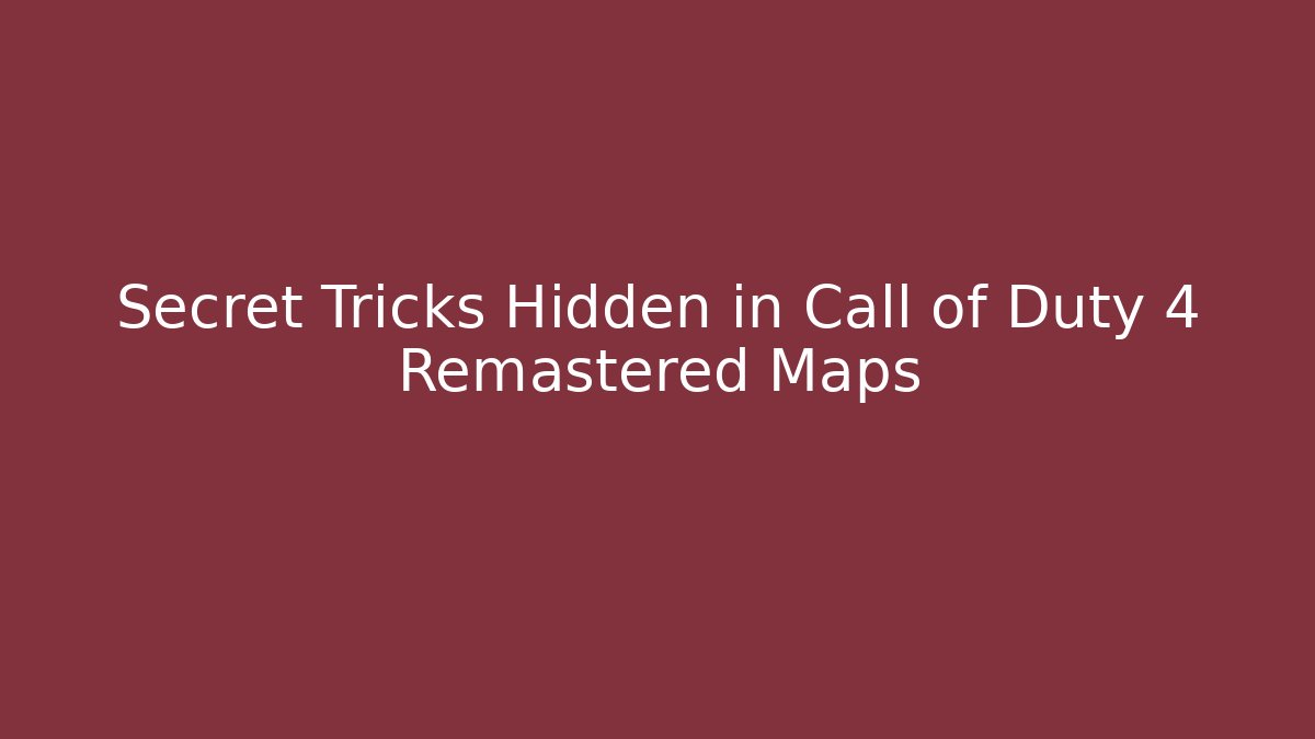 Secret Tricks Hidden in Call of Duty 4 Remastered Maps - Boomer Naturals