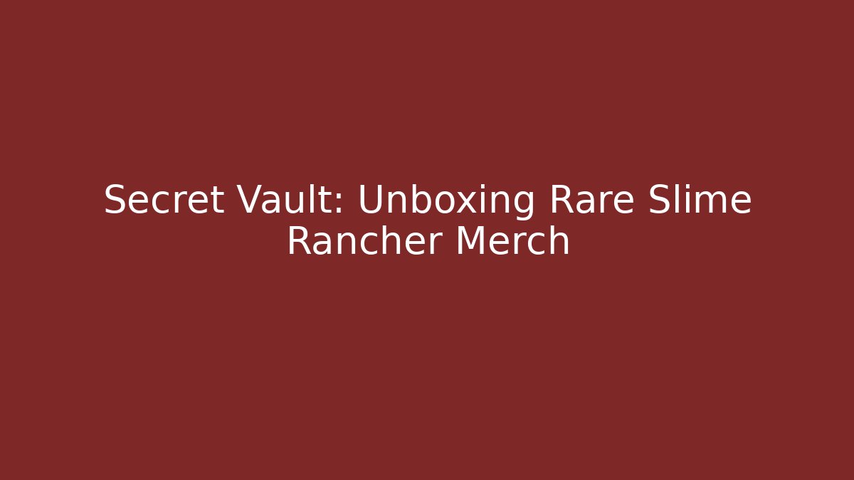 Secret Vault: Unboxing Rare Slime Rancher Merch