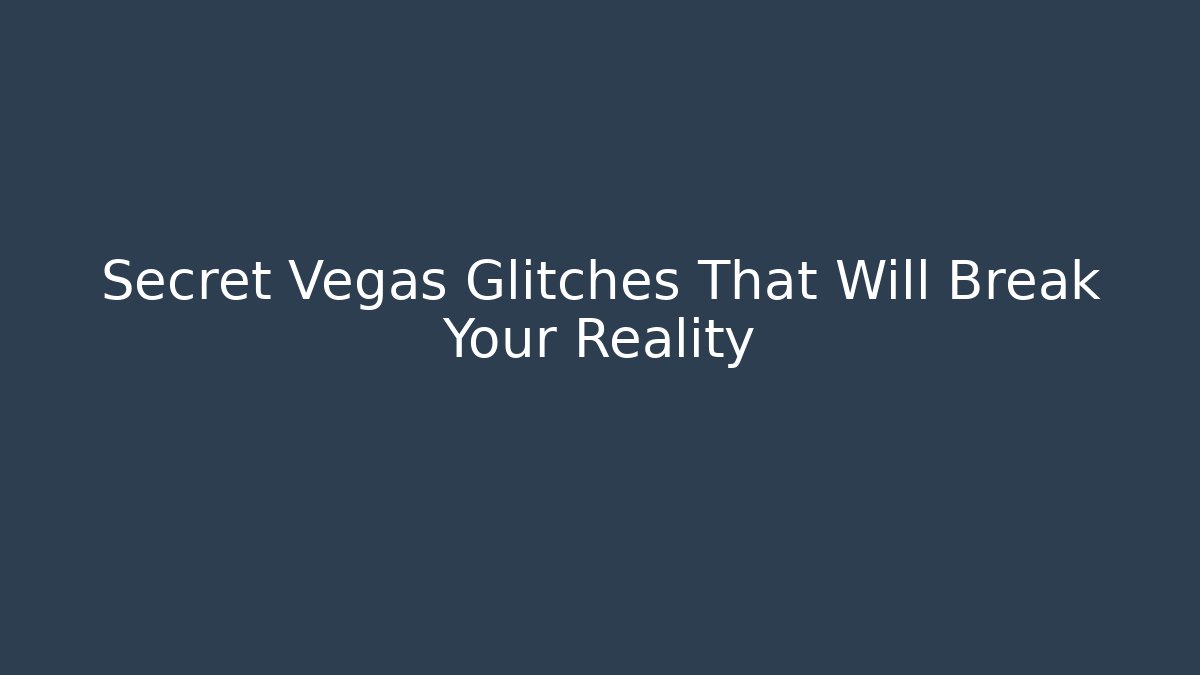 Secret Vegas Glitches That Will Break Your Reality