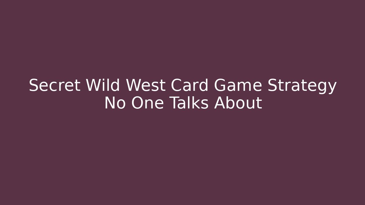 Secret Wild West Card Game Strategy No One Talks About