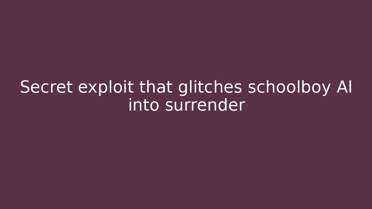 Secret exploit that glitches schoolboy AI into surrender