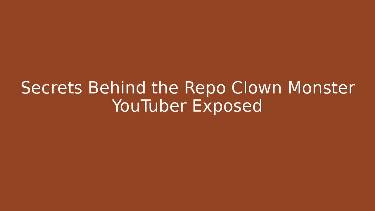 Secrets Behind the Repo Clown Monster YouTuber Exposed
