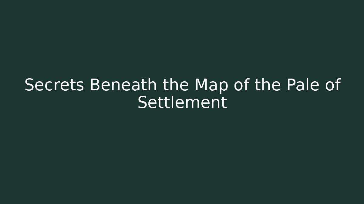 Secrets Beneath the Map of the Pale of Settlement - Boomer Naturals