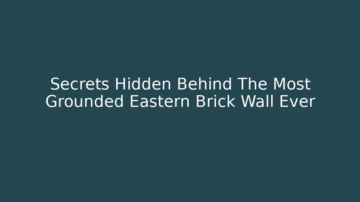 Secrets Hidden Behind The Most Grounded Eastern Brick Wall Ever - Boomer Naturals