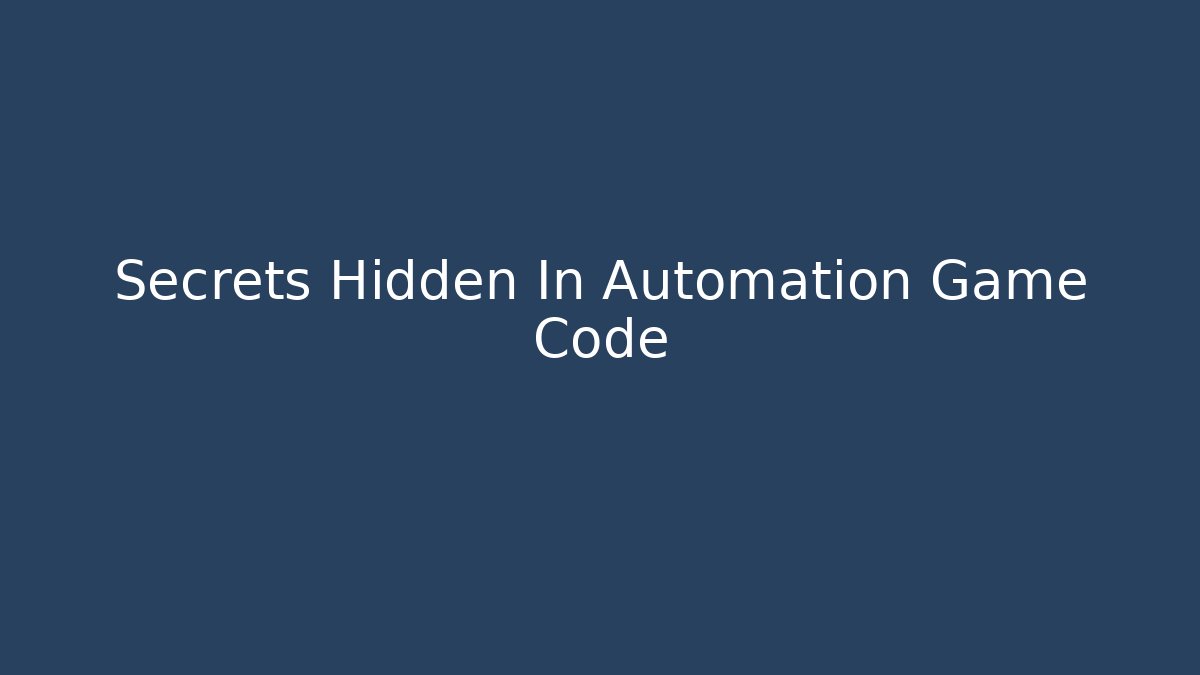 Secrets Hidden In Automation Game Code