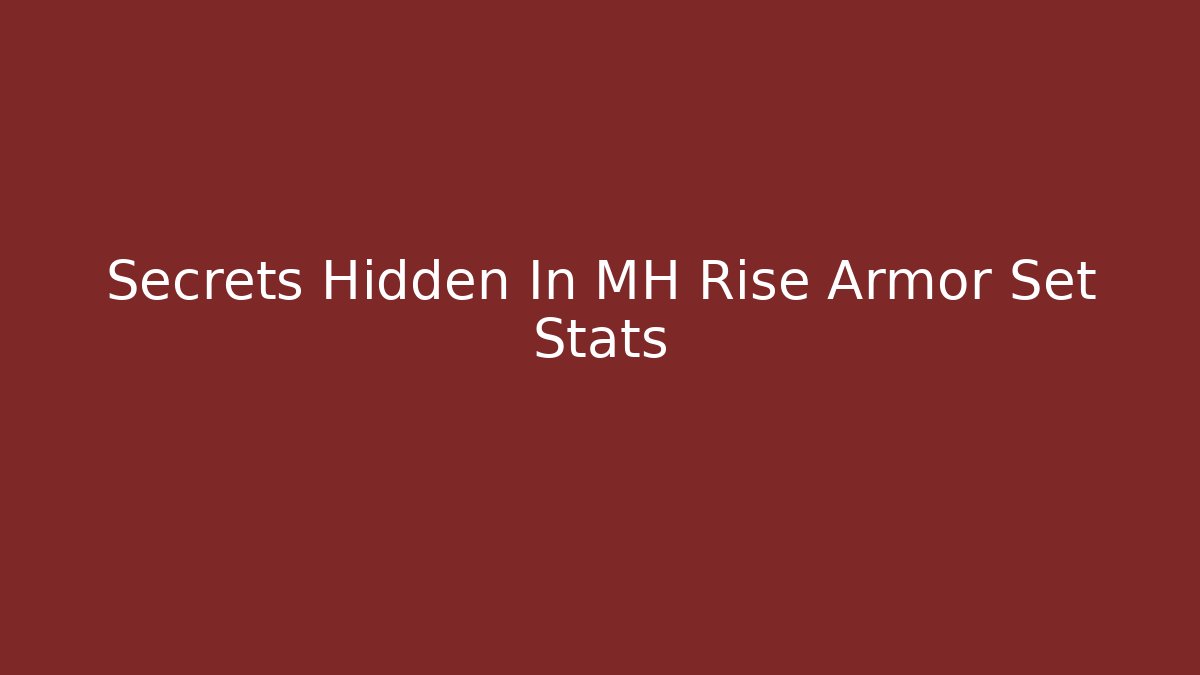 Secrets Hidden In MH Rise Armor Set Stats