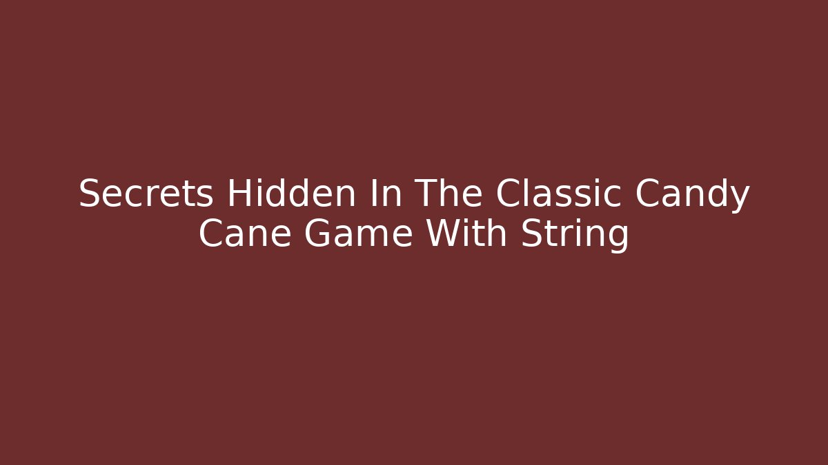 Secrets Hidden In The Classic Candy Cane Game With String - Boomer Naturals