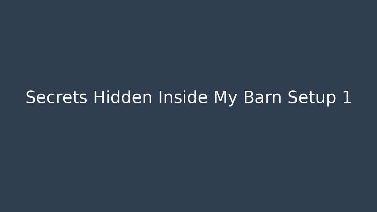 Secrets Hidden Inside My Barn Setup 1 - Boomer Naturals