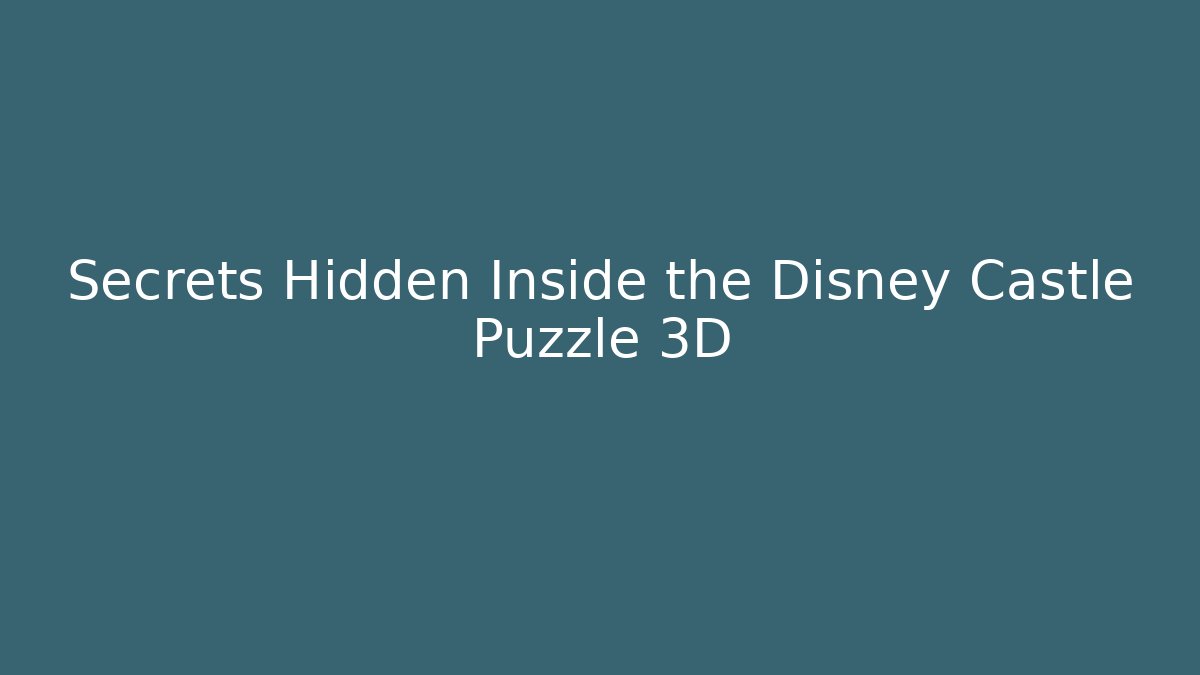 Secrets Hidden Inside the Disney Castle Puzzle 3D