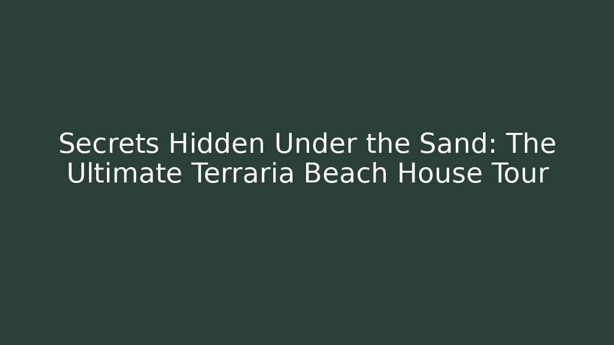 Secrets Hidden Under the Sand: The Ultimate Terraria Beach House Tour