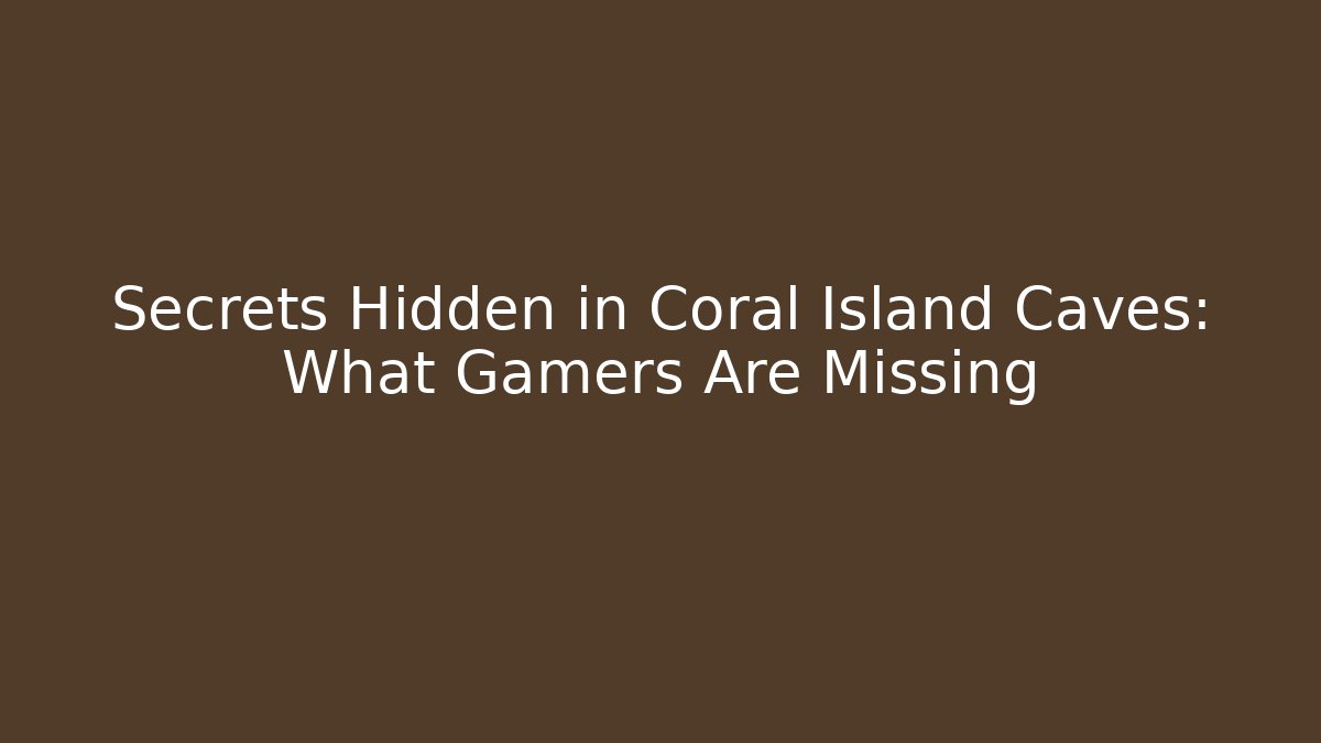 Secrets Hidden in Coral Island Caves: What Gamers Are Missing