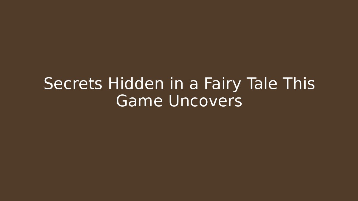 Secrets Hidden in a Fairy Tale This Game Uncovers
