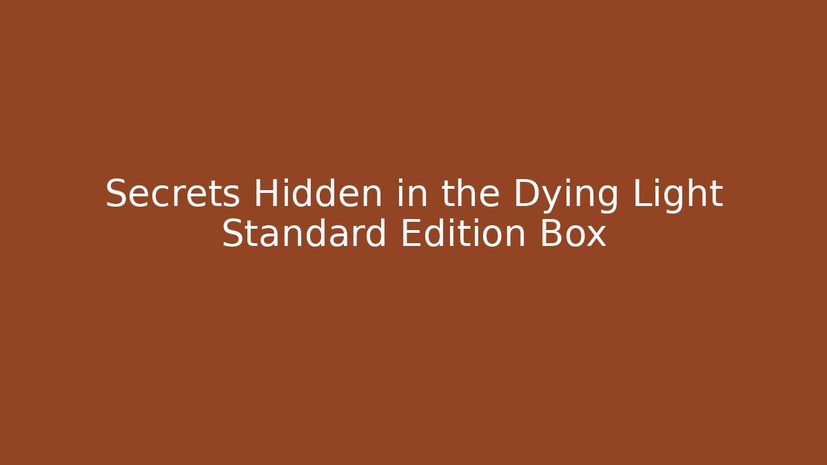 Secrets Hidden in the Dying Light Standard Edition Box