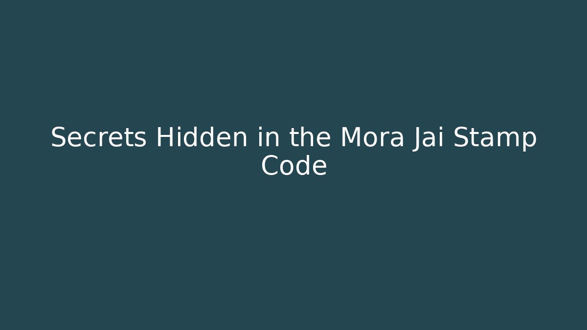 Secrets Hidden in the Mora Jai Stamp Code