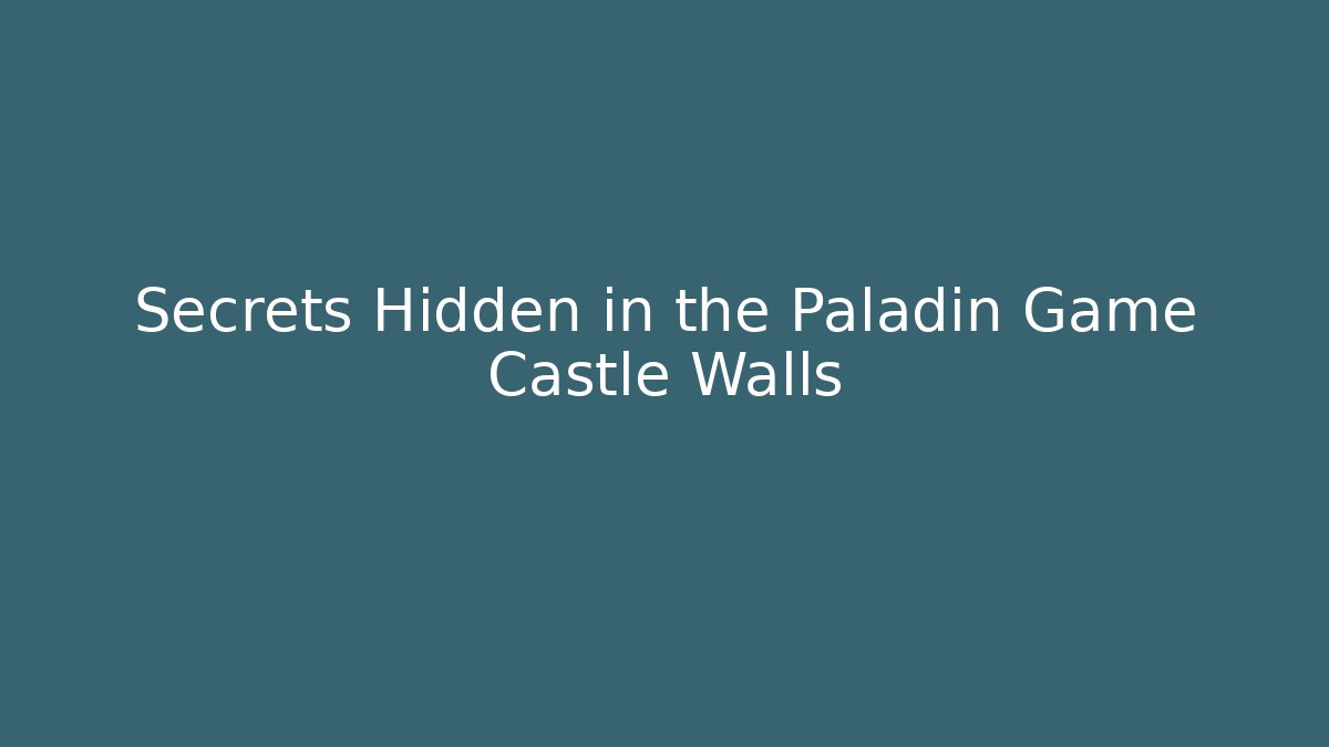 Secrets Hidden in the Paladin Game Castle Walls