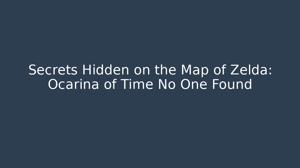 Secrets Hidden on the Map of Zelda: Ocarina of Time No One Found - Boomer Naturals