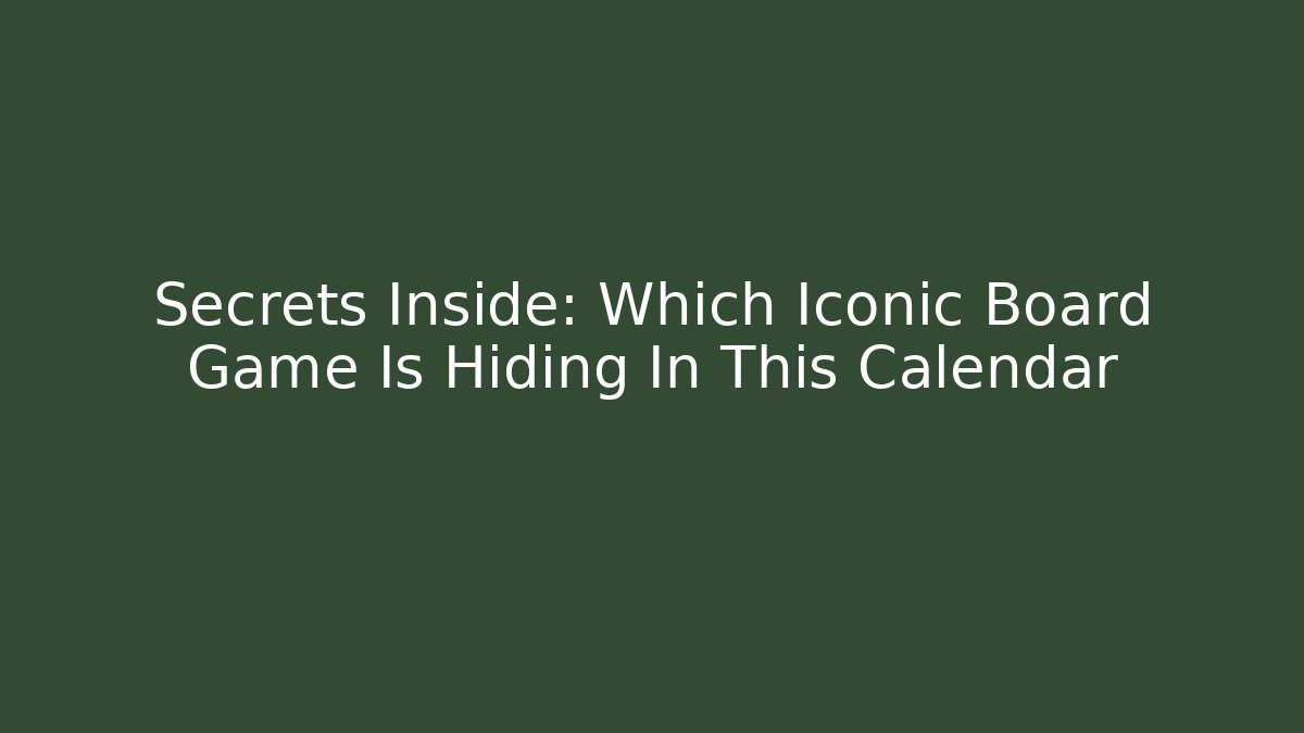 Secrets Inside: Which Iconic Board Game Is Hiding In This Calendar - Boomer Naturals