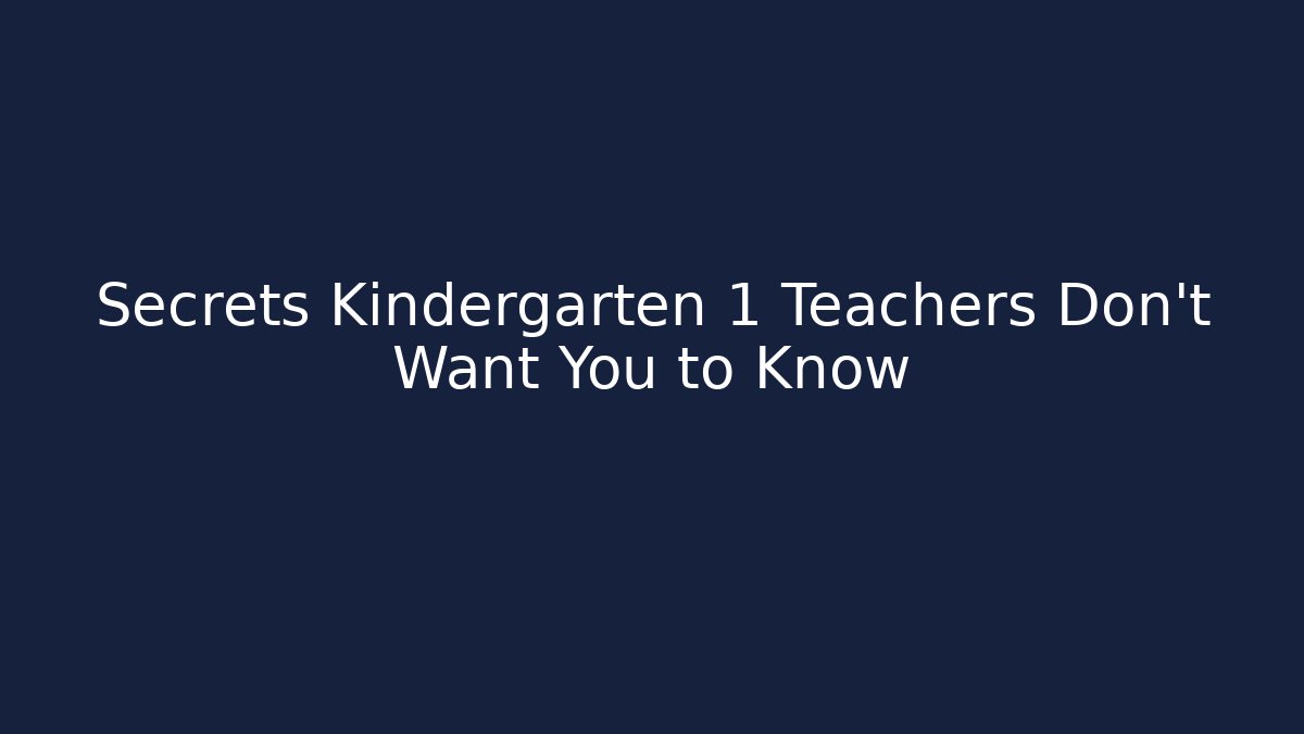 Secrets Kindergarten 1 Teachers Don't Want You to Know