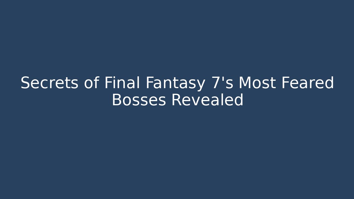 Secrets of Final Fantasy 7's Most Feared Bosses Revealed