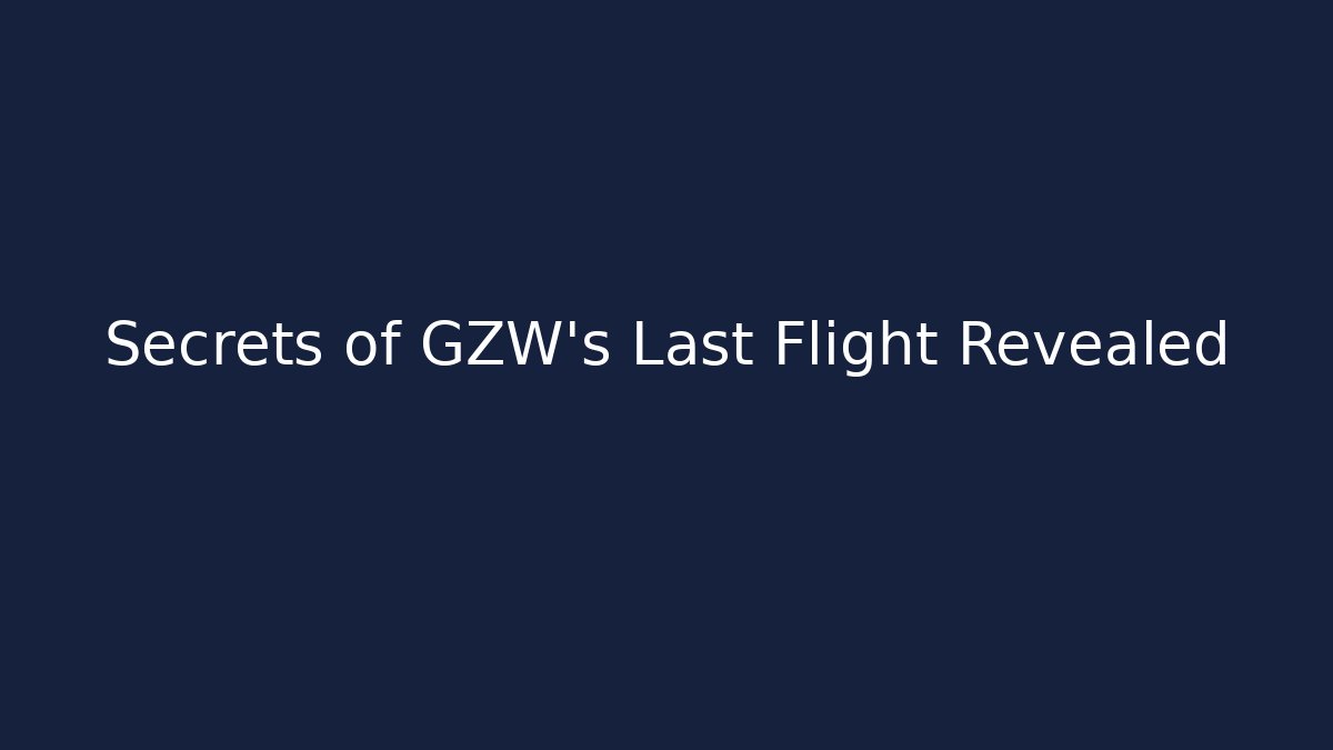 Secrets of GZW's Last Flight Revealed