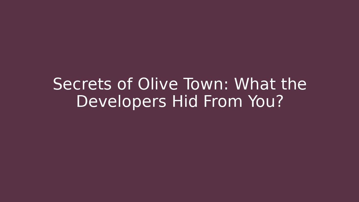 Secrets of Olive Town: What the Developers Hid From You?