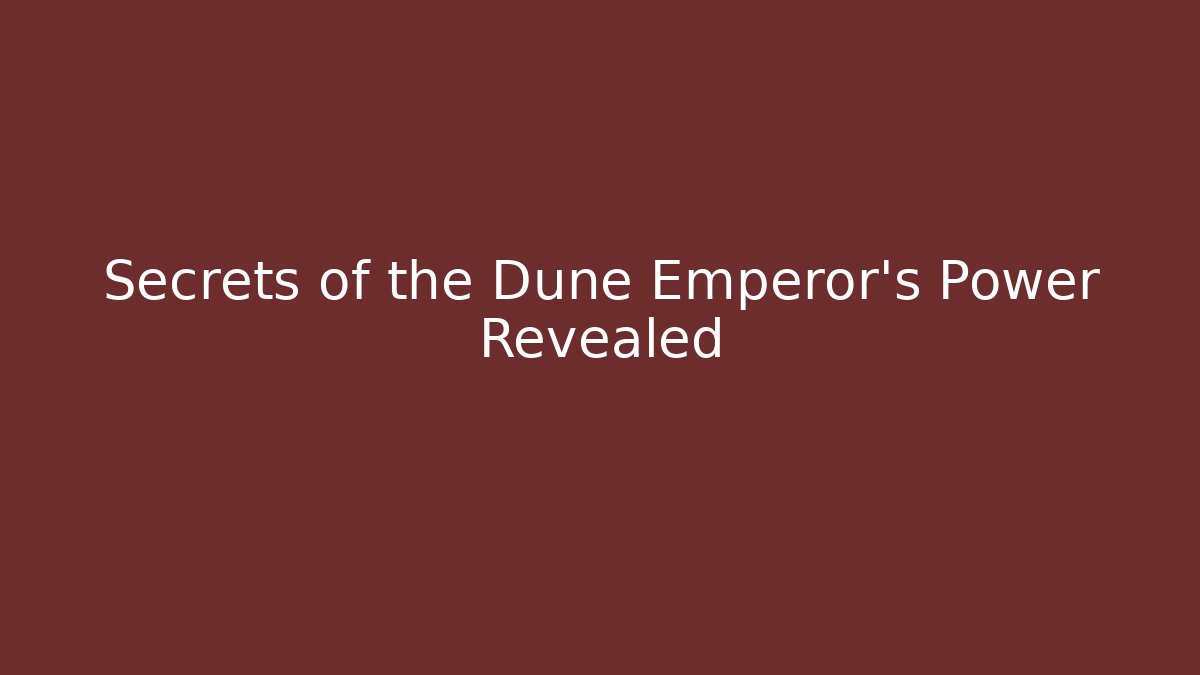 Secrets of the Dune Emperor's Power Revealed