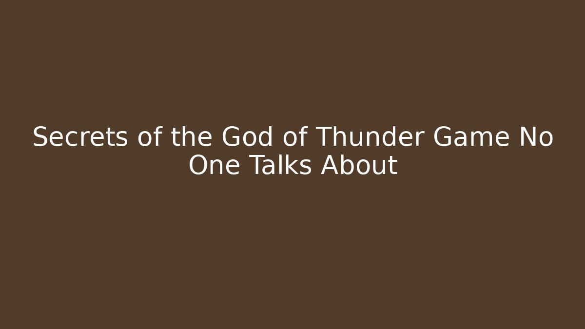 Secrets of the God of Thunder Game No One Talks About