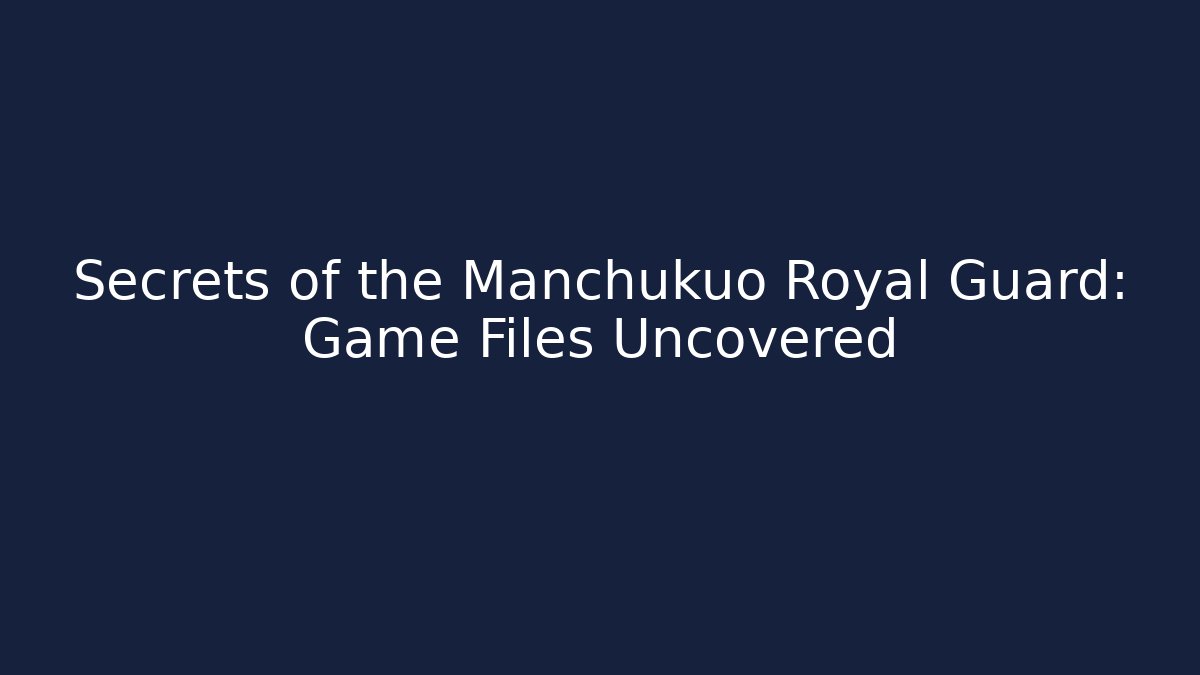 Secrets of the Manchukuo Royal Guard: Game Files Uncovered