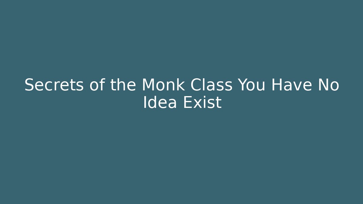 Secrets of the Monk Class You Have No Idea Exist