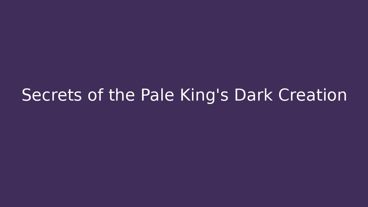 Secrets of the Pale King's Dark Creation - Boomer Naturals