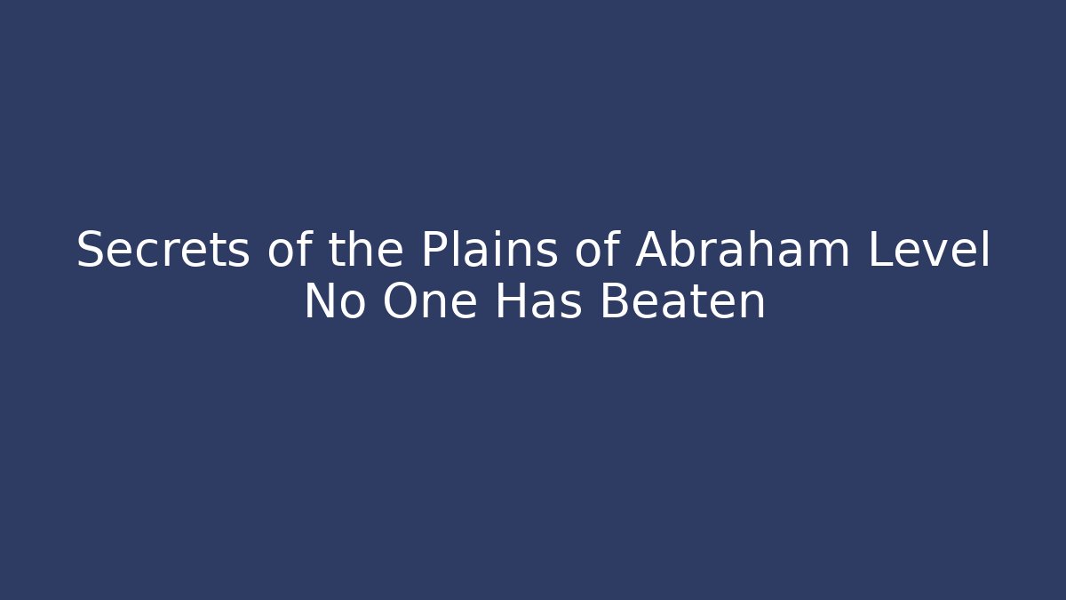 Secrets of the Plains of Abraham Level No One Has Beaten