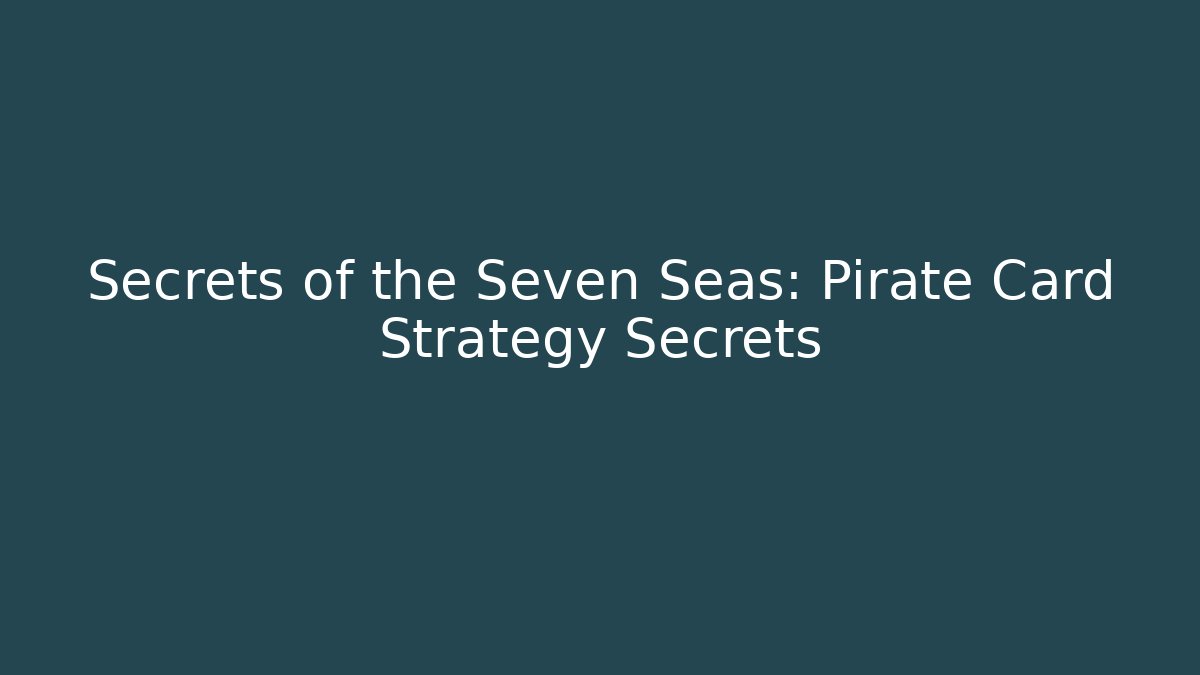 Secrets of the Seven Seas: Pirate Card Strategy Secrets