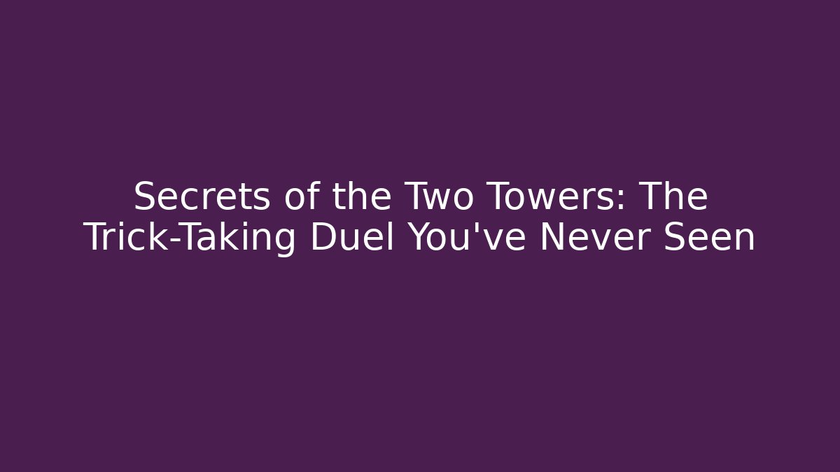 Secrets of the Two Towers: The Trick-Taking Duel You've Never Seen