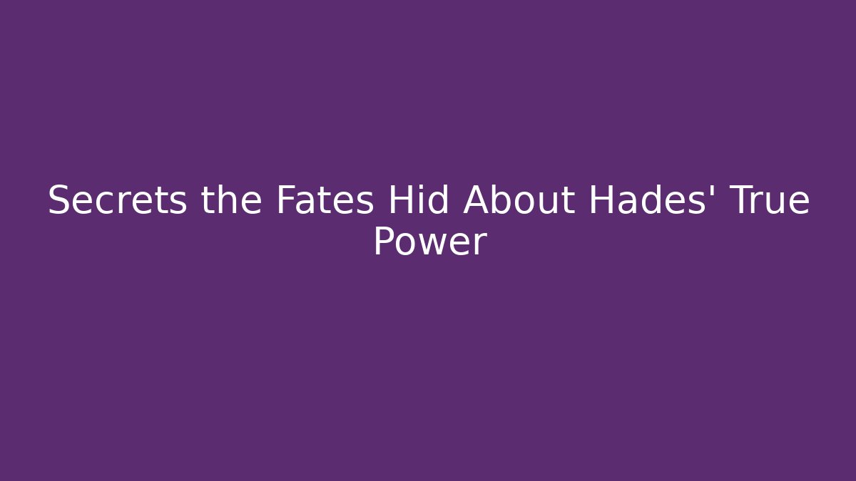 Secrets the Fates Hid About Hades' True Power