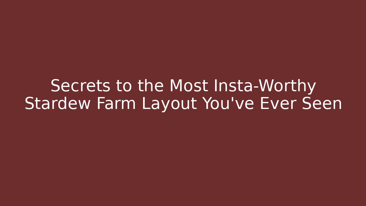 Secrets to the Most Insta-Worthy Stardew Farm Layout You've Ever Seen