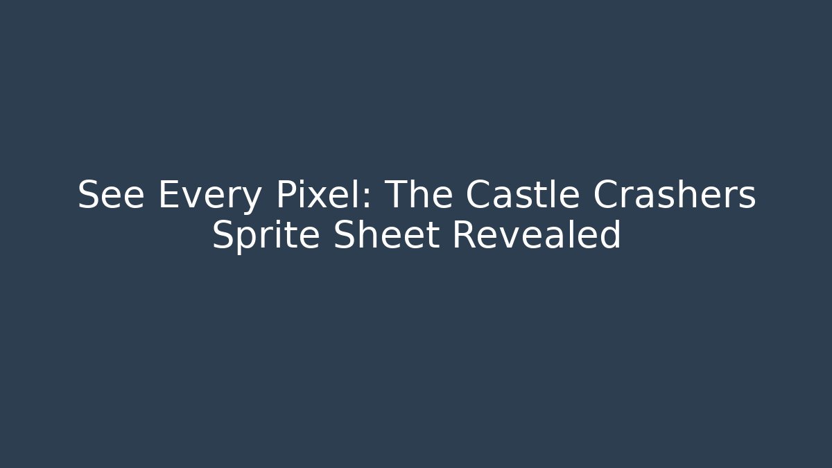 See Every Pixel: The Castle Crashers Sprite Sheet Revealed