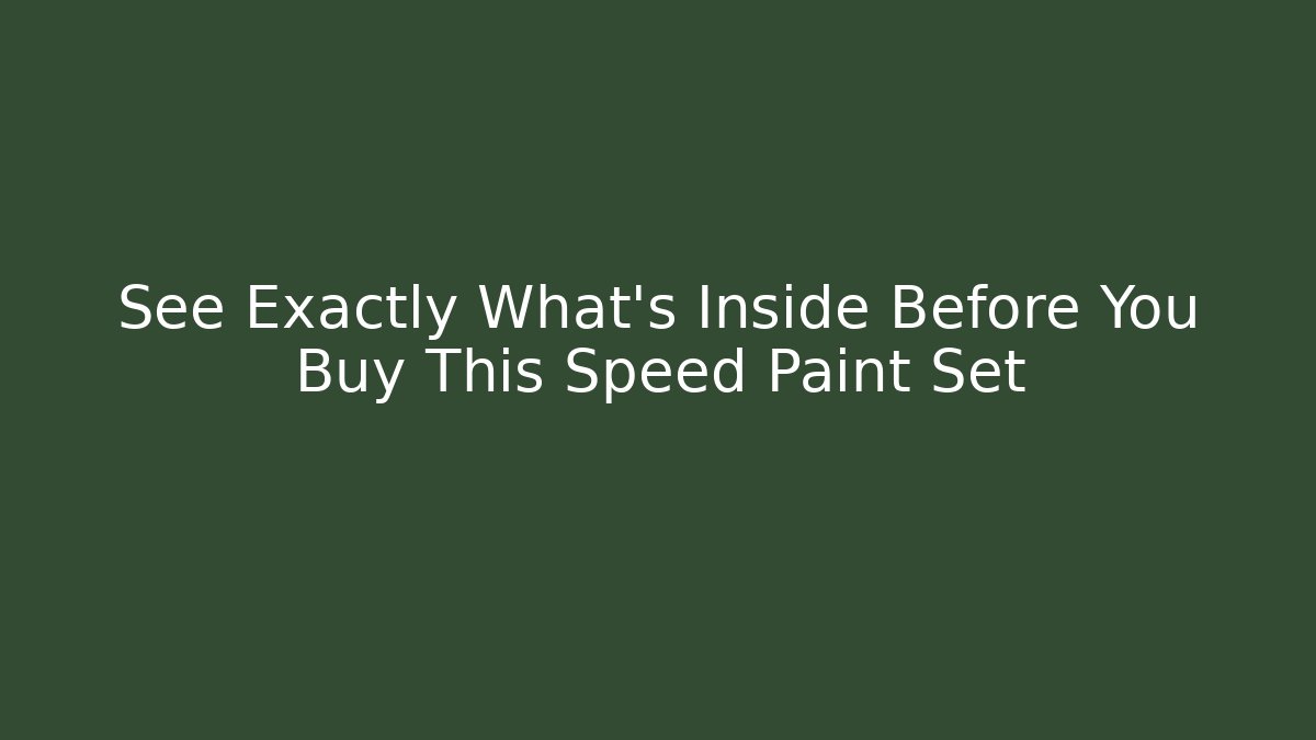 See Exactly What's Inside Before You Buy This Speed Paint Set