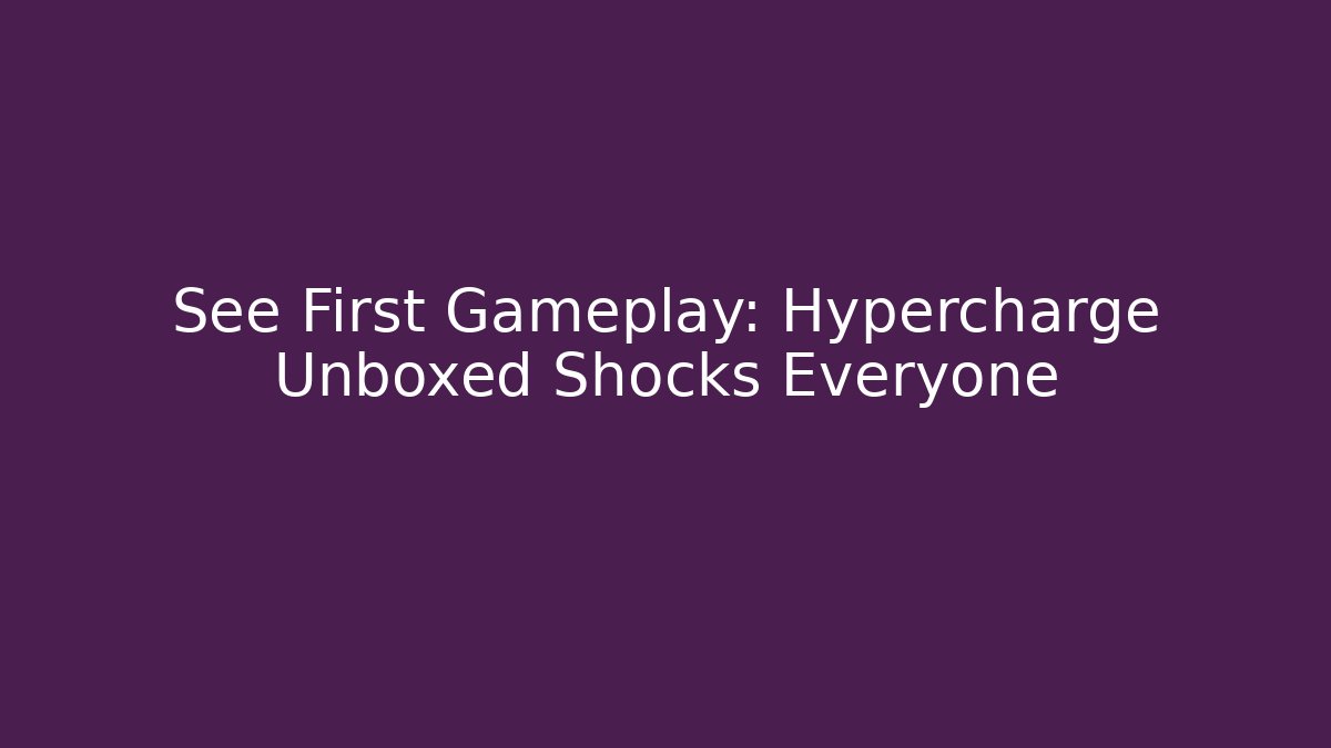 See First Gameplay: Hypercharge Unboxed Shocks Everyone